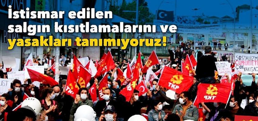 İstismar edilen salgın kısıtlamalarını ve yasakları tanımıyoruz!