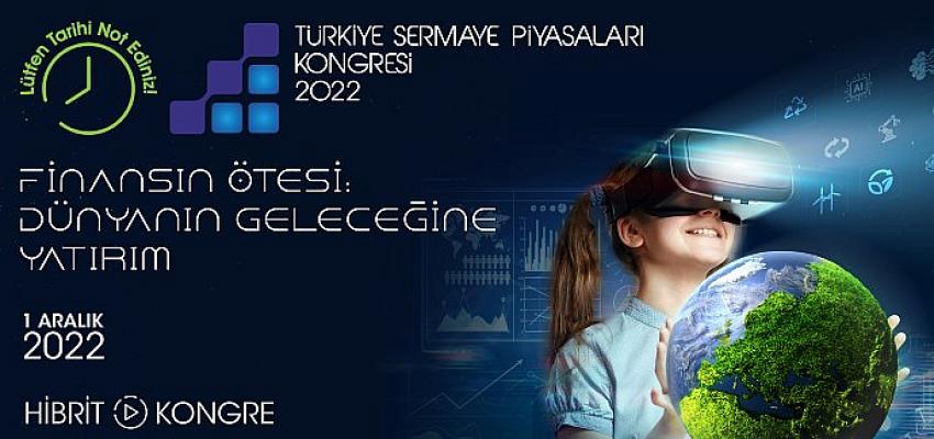 6. Türkiye kapital Piyasaları Kongresi ‘Finansın Ötesi: Dünyanın Geleceğine Yatırım’ temasıyla 1 Aralık’ta gerçekleşecek