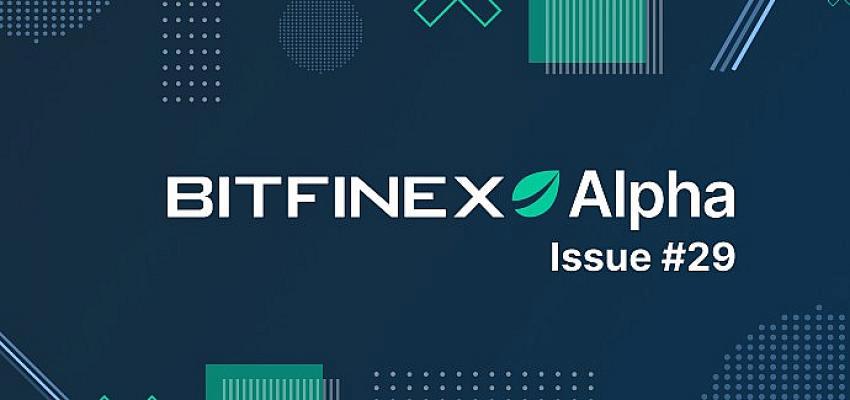 Bitfinex, Piyasaları Analiz Ettiği Haftalık Alpha Raporunun 29.Sayısını Yayınladı