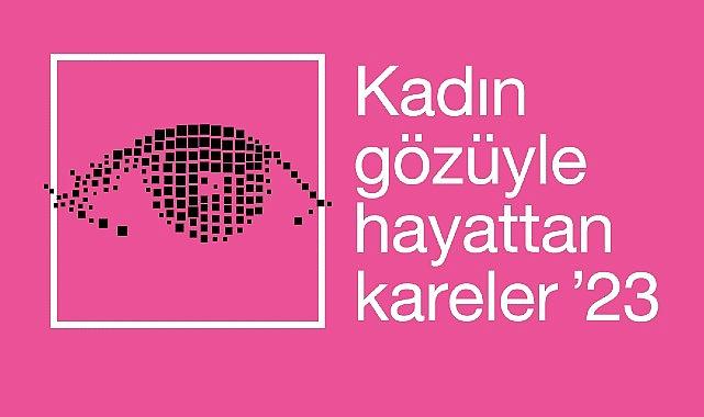 Kadın Gözüyle Hayattan Kareler Fotoğraf Yarışmasına Başvurular Başladı