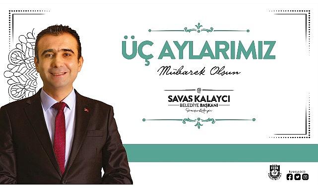 Karaman Belediye Başkanı Savaş Kalaycı, vatandaşların ve İslam Alemi’nin mübarek Üç Aylar’ını kutladı