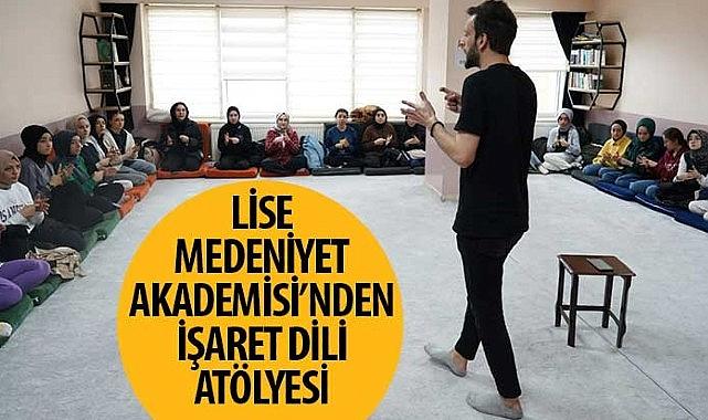 Lise Medeniyet Akademisi’nden İşaret Dili Atölyesi