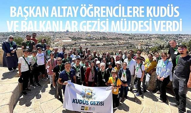 Başkan Altay Öğrencilere Kudüs ve Balkanlar Gezisi Müjdesi Verdi