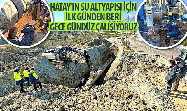 Başkan Altay: “Hatay’ın Su Altyapısı İçin İlk Günden Beri Gece Gündüz Çalışıyoruz”