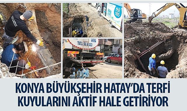 Konya Büyükşehir Hatay’da Terfi Kuyularını Aktif Hale Getiriyor