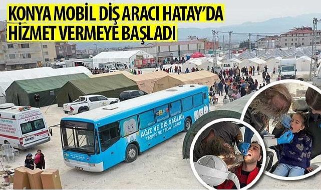 Konya Mobil Diş Aracı Hatay’da Hizmet Vermeye Başladı