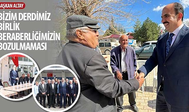 Başkan Altay: “Bizim Derdimiz Birlik Beraberliğimizin Bozulmaması”