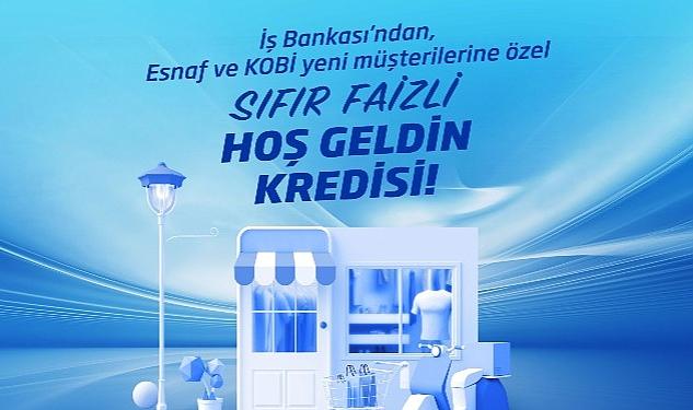 İş Bankası’ndan sıfır faizli “Hoş Geldin Kredisi”