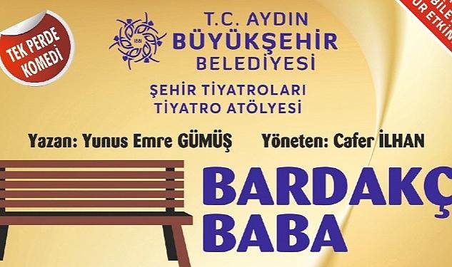 Bugüne kadar binlerce tiyatroseveri birbirinden güzel oyunlarla buluşturan Aydın Büyükşehir Belediyesi Şehir Tiyatrosu, “Bardakçı Baba” oyunu ile perde diyecek